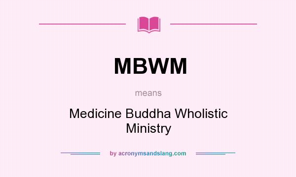 What does MBWM mean? It stands for Medicine Buddha Wholistic Ministry