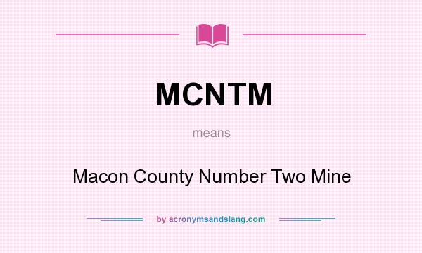 What does MCNTM mean? It stands for Macon County Number Two Mine
