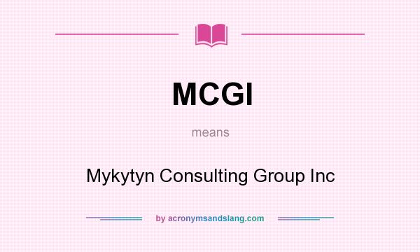 What does MCGI mean? It stands for Mykytyn Consulting Group Inc