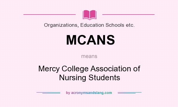 What does MCANS mean? It stands for Mercy College Association of Nursing Students