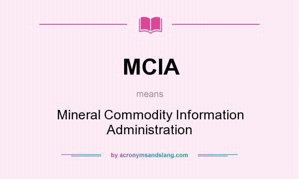 What does MCIA mean? It stands for Mineral Commodity Information Administration