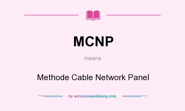 What does MCNP mean? It stands for Methode Cable Network Panel