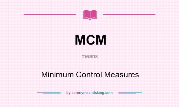 What does MCM mean? It stands for Minimum Control Measures