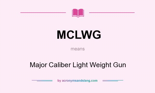 What does MCLWG mean? It stands for Major Caliber Light Weight Gun