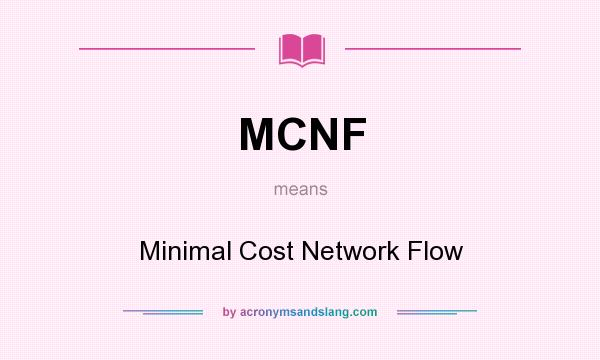 What does MCNF mean? It stands for Minimal Cost Network Flow