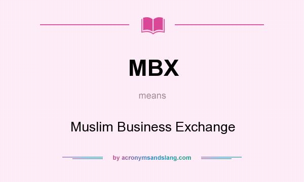What does MBX mean? It stands for Muslim Business Exchange