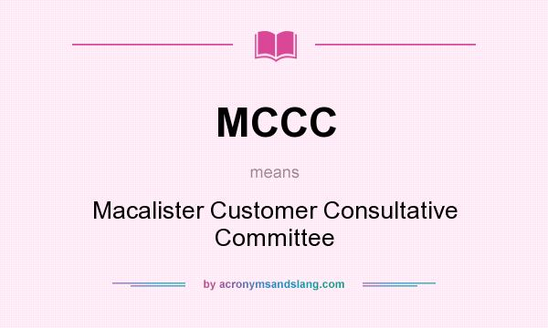 What does MCCC mean? It stands for Macalister Customer Consultative Committee