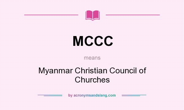 What does MCCC mean? It stands for Myanmar Christian Council of Churches