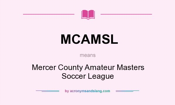 What does MCAMSL mean? It stands for Mercer County Amateur Masters Soccer League