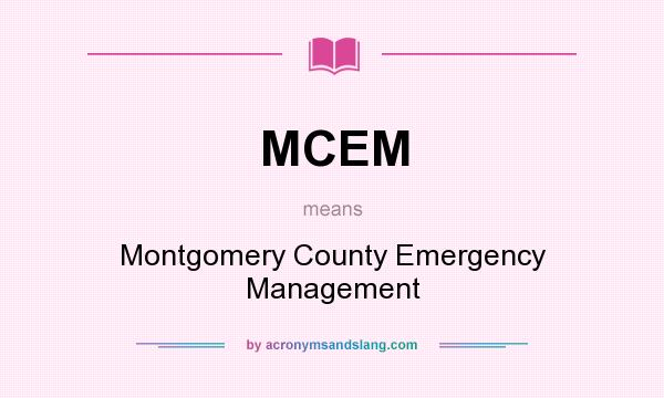 What does MCEM mean? It stands for Montgomery County Emergency Management