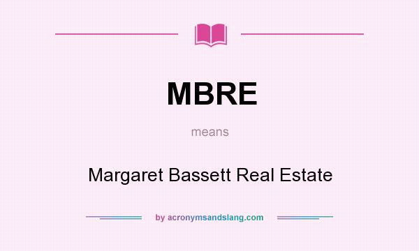 What does MBRE mean? It stands for Margaret Bassett Real Estate