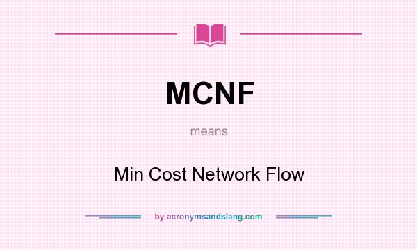 What does MCNF mean? It stands for Min Cost Network Flow