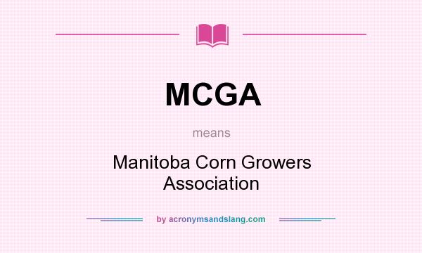 What does MCGA mean? It stands for Manitoba Corn Growers Association