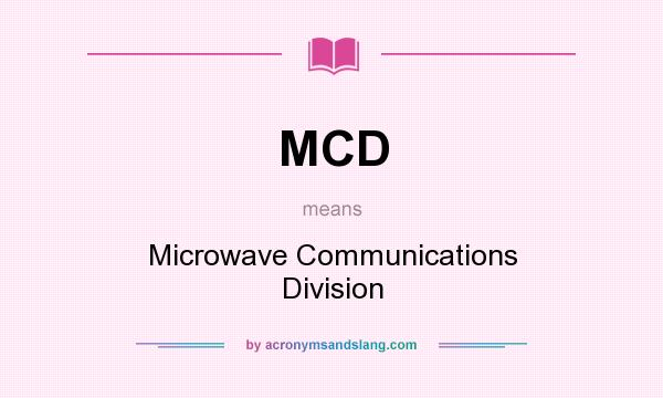 What does MCD mean? It stands for Microwave Communications Division