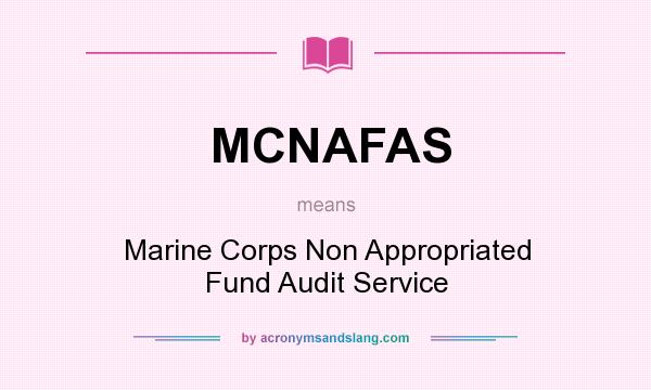 What does MCNAFAS mean? It stands for Marine Corps Non Appropriated Fund Audit Service