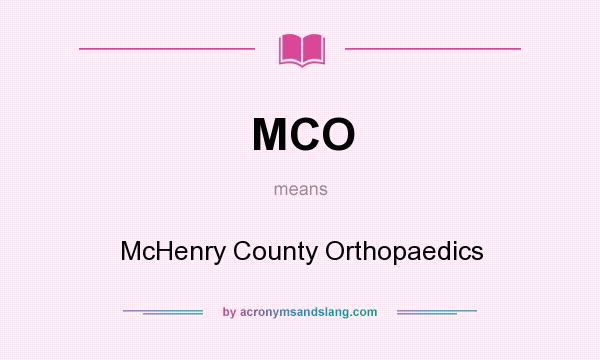 What does MCO mean? It stands for McHenry County Orthopaedics