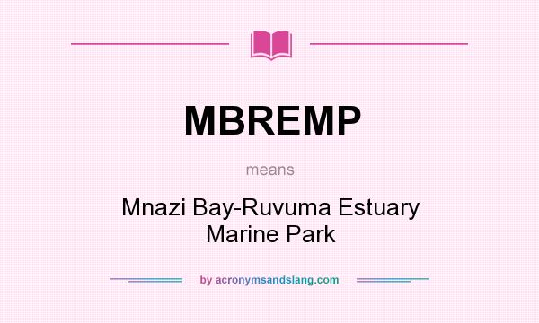 What does MBREMP mean? It stands for Mnazi Bay-Ruvuma Estuary Marine Park