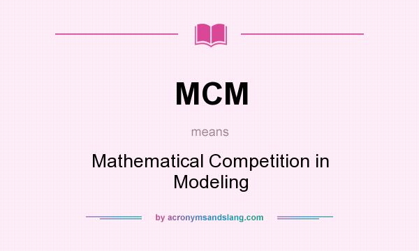 What does MCM mean? It stands for Mathematical Competition in Modeling