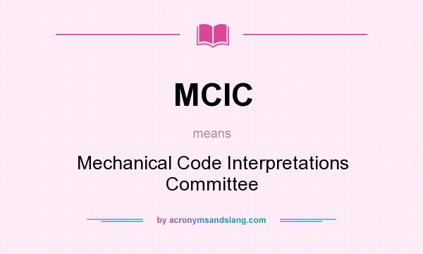 What does MCIC mean? It stands for Mechanical Code Interpretations Committee