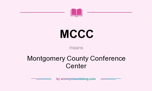 What does MCCC mean? It stands for Montgomery County Conference Center