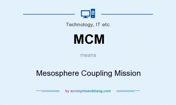What does MCM mean? It stands for Mesosphere Coupling Mission