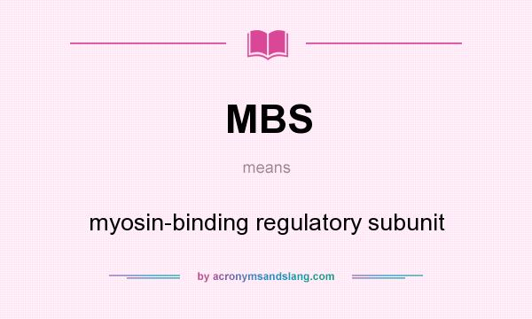 What does MBS mean? It stands for myosin-binding regulatory subunit