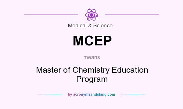 What does MCEP mean? It stands for Master of Chemistry Education Program