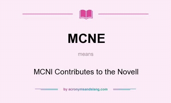 What does MCNE mean? It stands for MCNI Contributes to the Novell