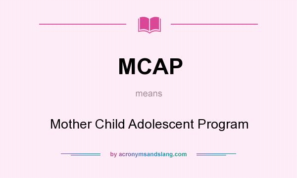What does MCAP mean? It stands for Mother Child Adolescent Program