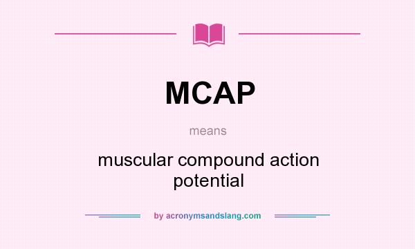 What does MCAP mean? It stands for muscular compound action potential