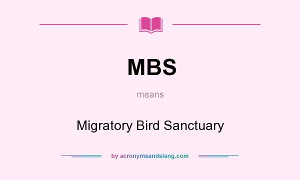 What does MBS mean? It stands for Migratory Bird Sanctuary