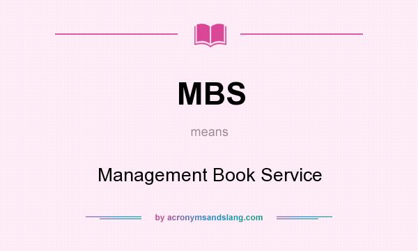 What does MBS mean? It stands for Management Book Service