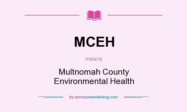 What does MCEH mean? It stands for Multnomah County Environmental Health