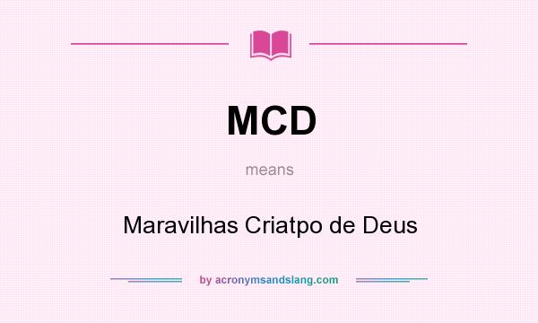 What does MCD mean? It stands for Maravilhas Criatpo de Deus