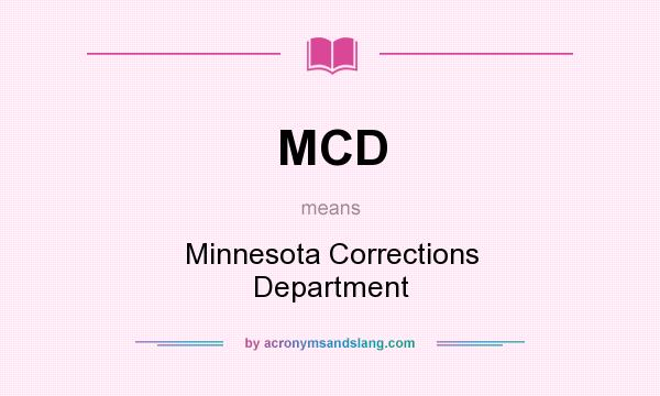 What does MCD mean? It stands for Minnesota Corrections Department