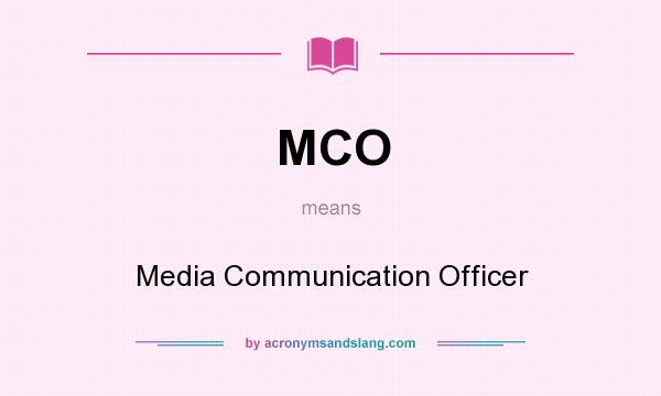 What does MCO mean? It stands for Media Communication Officer