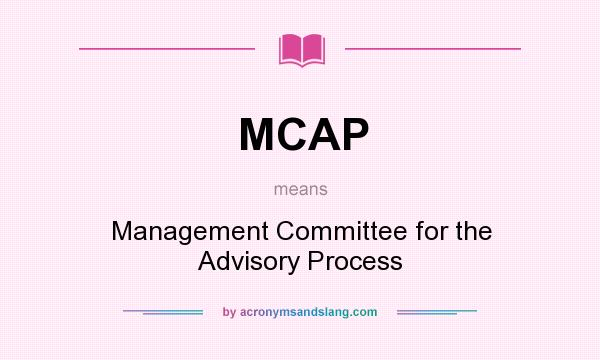 What does MCAP mean? It stands for Management Committee for the Advisory Process