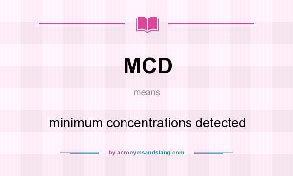 What does MCD mean? It stands for minimum concentrations detected