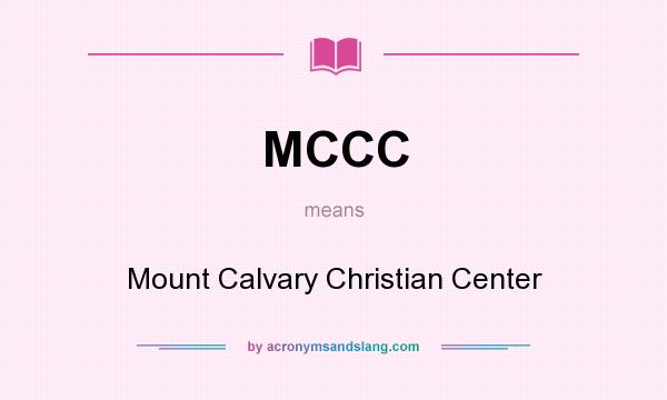 What does MCCC mean? It stands for Mount Calvary Christian Center