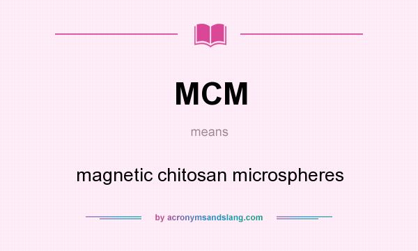 What does MCM mean? It stands for magnetic chitosan microspheres
