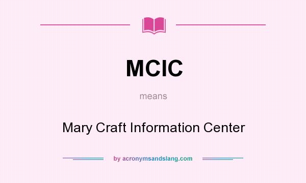 What does MCIC mean? It stands for Mary Craft Information Center
