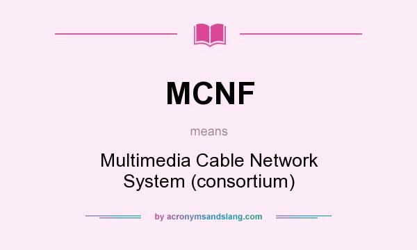 What does MCNF mean? It stands for Multimedia Cable Network System (consortium)