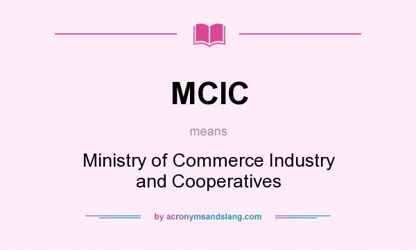 What does MCIC mean? It stands for Ministry of Commerce Industry and Cooperatives