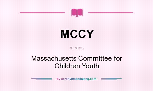 What does MCCY mean? It stands for Massachusetts Committee for Children Youth