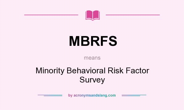 What does MBRFS mean? It stands for Minority Behavioral Risk Factor Survey