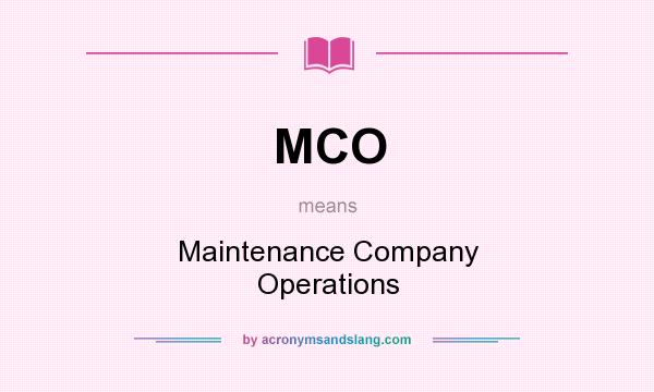 What does MCO mean? It stands for Maintenance Company Operations
