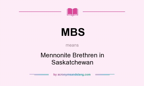What does MBS mean? It stands for Mennonite Brethren in Saskatchewan