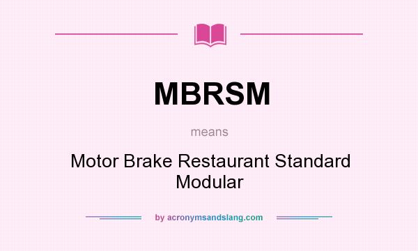 What does MBRSM mean? It stands for Motor Brake Restaurant Standard Modular