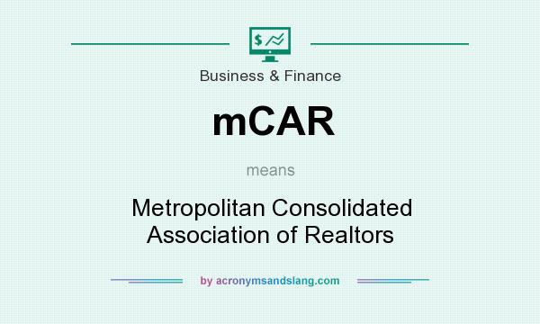 What does mCAR mean? It stands for Metropolitan Consolidated Association of Realtors