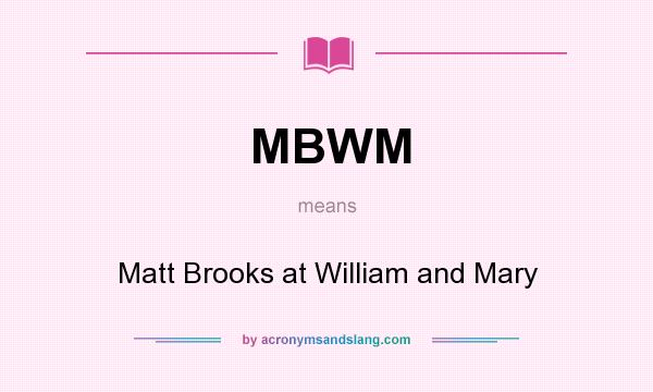 What does MBWM mean? It stands for Matt Brooks at William and Mary